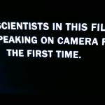 Image with text "The scientists in this film are speaking on camera for the first time"