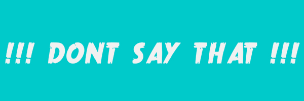 Blue colored banner with text "!!! Dont Say That !!!"