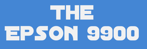 <em>A Case of Outrageous Behavior – The Epson 9900</em>