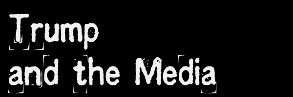 A black colored banner with text "Trump and the Media"